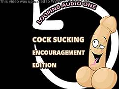 I’m all about that cock sucking encouragement