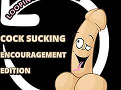 I’m all about that cock sucking encouragement