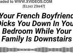 M4f Audio Your French Boyfriend Dicks You Down In Your Room While Your Family Is Downstairs Real French Accent French Teasing Moaning Tender Then Hard Be Quiet Creampie.