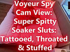 Spy cam catches tattooed sluts spit-soaked, throated, stuffed, squirting in voyeur threesome chaos